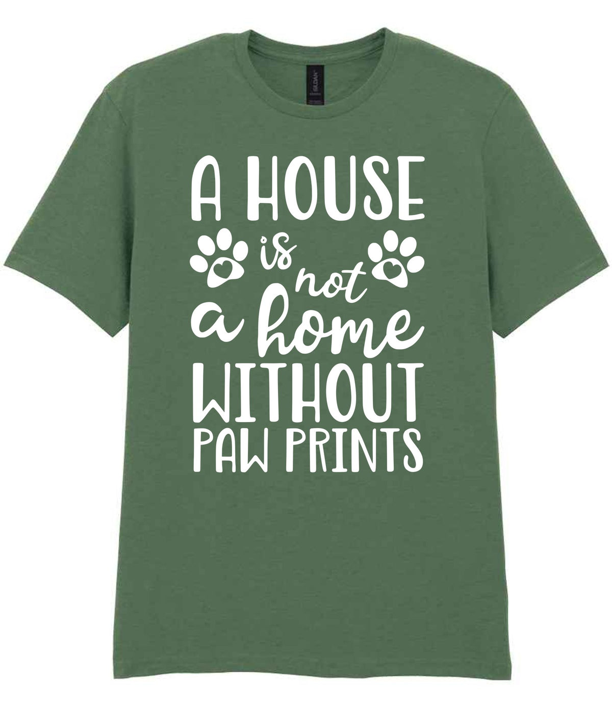 A House Is Not a Home Without Paw Prints t-shirt in military green