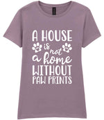A House Is Not a Home Without Paw Prints t-shirt in paragon