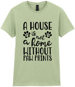 A House Is Not a Home Without Paw Prints t-shirt in pistachio