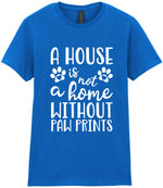 A House Is Not a Home Without Paw Prints t-shirt in royal blue