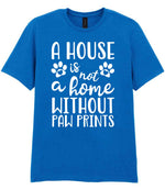 A House Is Not a Home Without Paw Prints t-shirt in royal blue