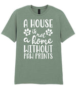 A House Is Not a Home Without Paw Prints t-shirt in sage