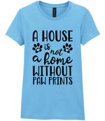 A House Is Not a Home Without Paw Prints t-shirt in sky blue