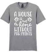 A House Is Not a Home Without Paw Prints t-shirt in sport grey