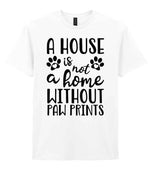 A House Is Not a Home Without Paw Prints t-shirt in white