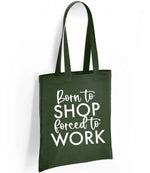 Borntoshopforcedtowork tote bag in forest green