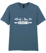 Thats How I Roll t-shirt in indigo
