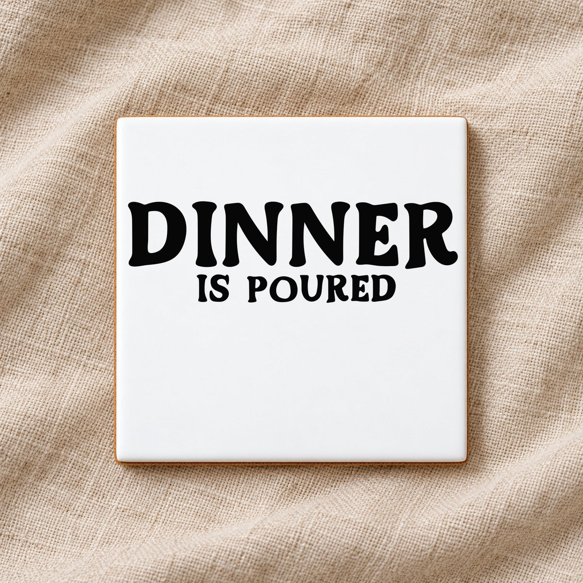 Dinner Is Poured ceramic coaster in white