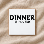 Dinner Is Poured ceramic coaster in white