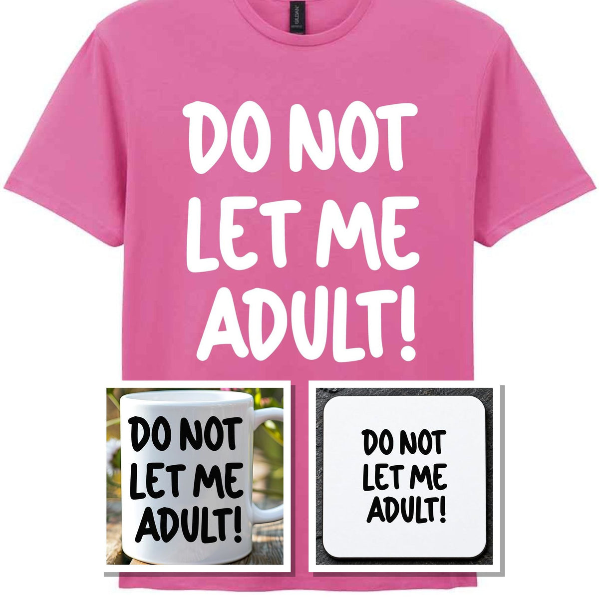 Do Not Let Me Adult! Matching Set with Mug, Coaster & T-shirt in Azalea