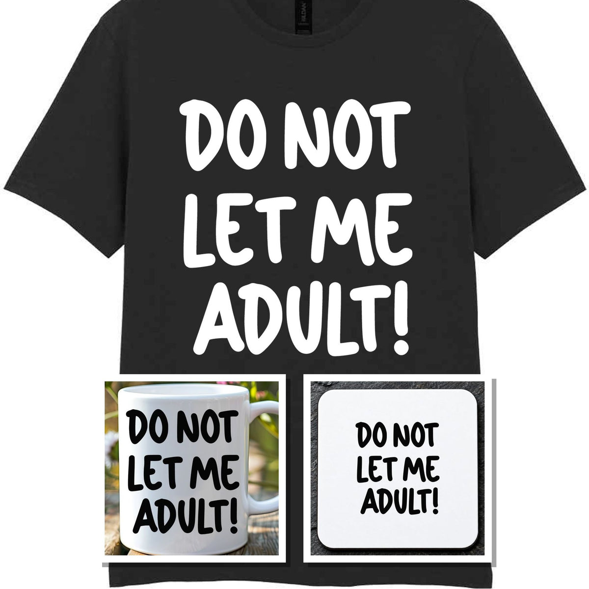 Do Not Let Me Adult! Matching Set with Mug, Coaster & T-shirt in Black