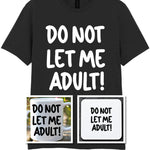 Do Not Let Me Adult! Matching Set with Mug, Coaster & T-shirt in Black
