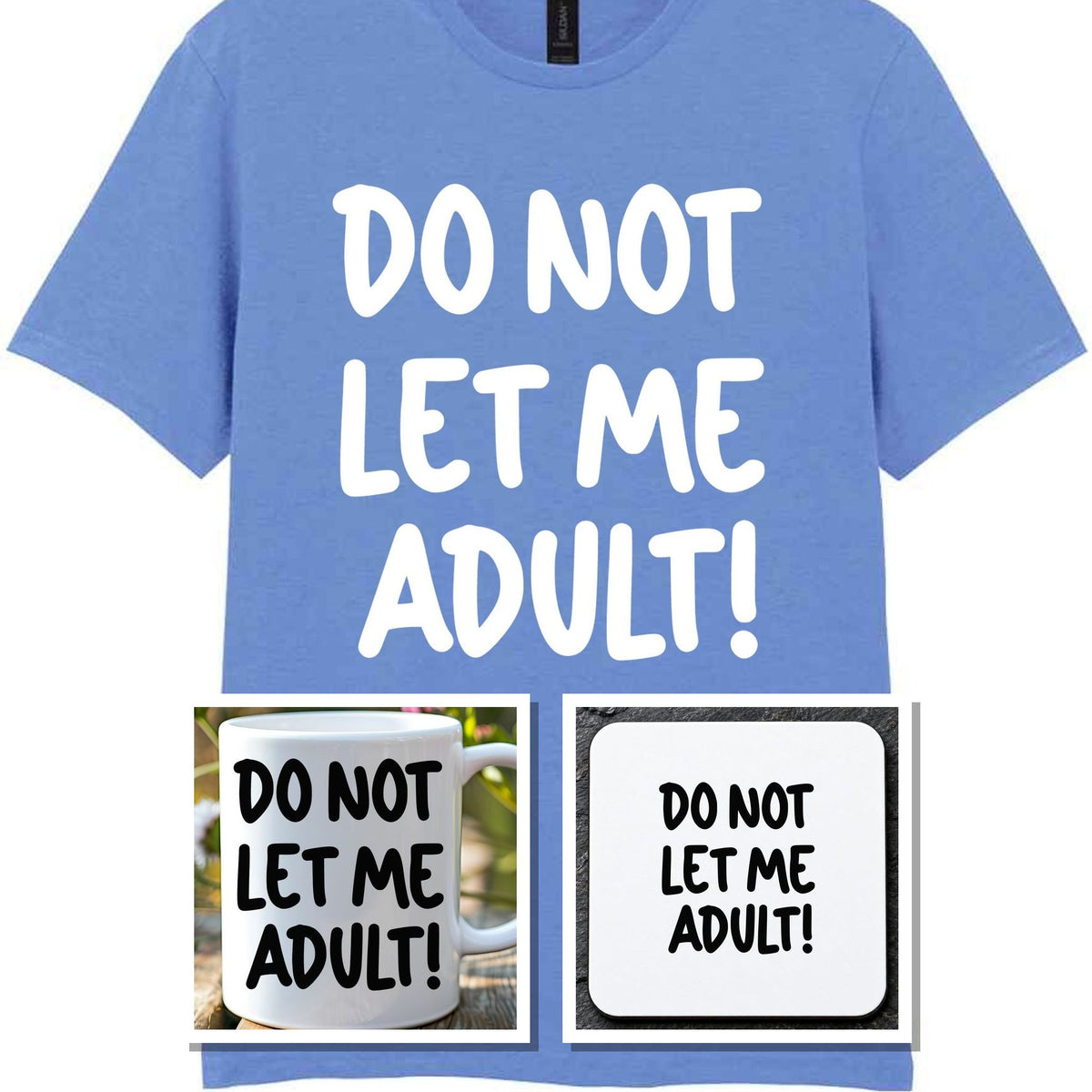 Do Not Let Me Adult! Matching Set with Mug, Coaster & T-shirt in Carolina Blue