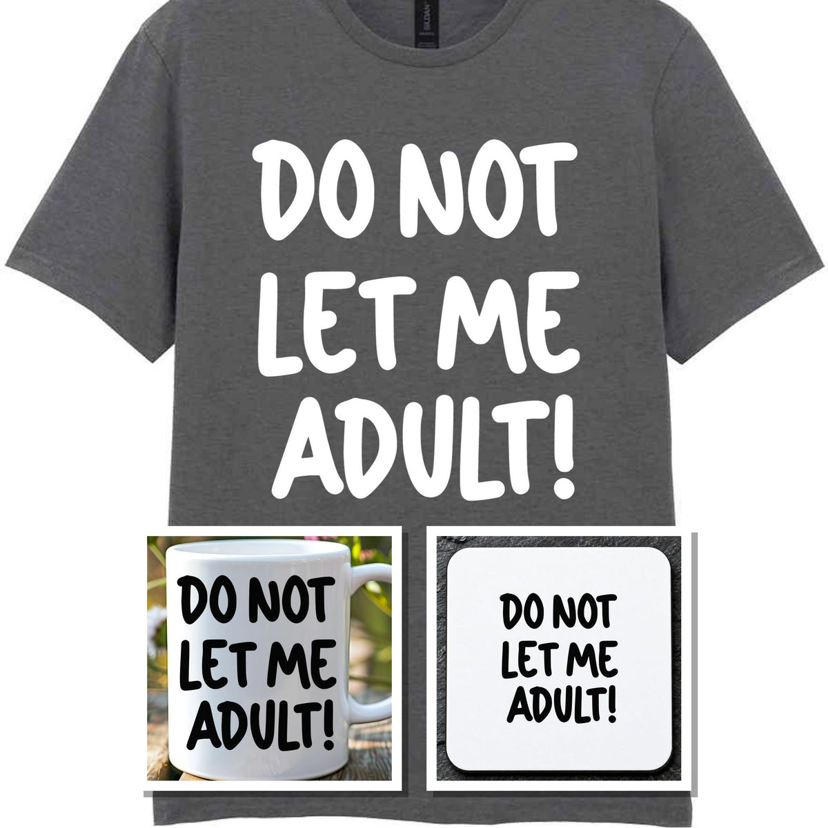 Do Not Let Me Adult! Matching Set with Mug, Coaster & T-shirt in Charcoal