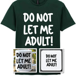 Do Not Let Me Adult! Matching Set with Mug, Coaster & T-shirt in Forest Green