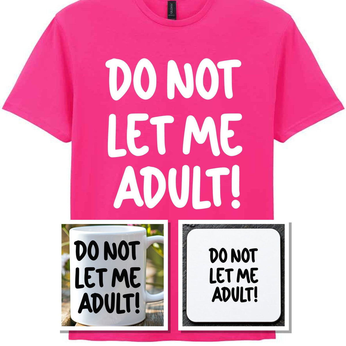 Do Not Let Me Adult! Matching Set with Mug, Coaster & T-shirt in Heliconia
