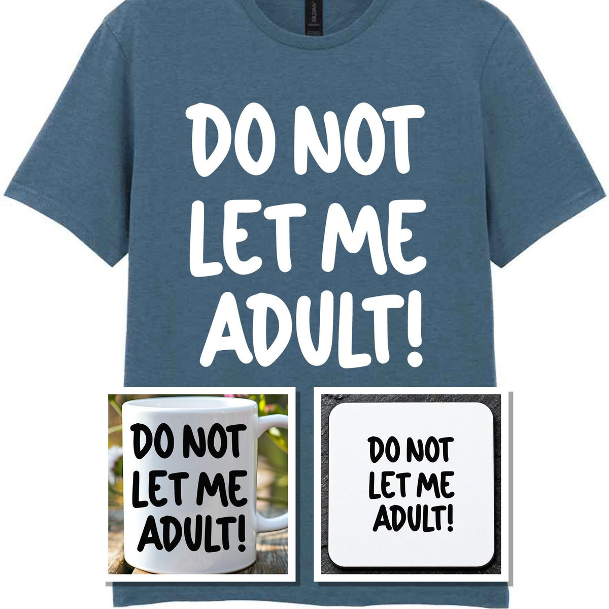 Do Not Let Me Adult! Matching Set with Mug, Coaster & T-shirt in Indigo