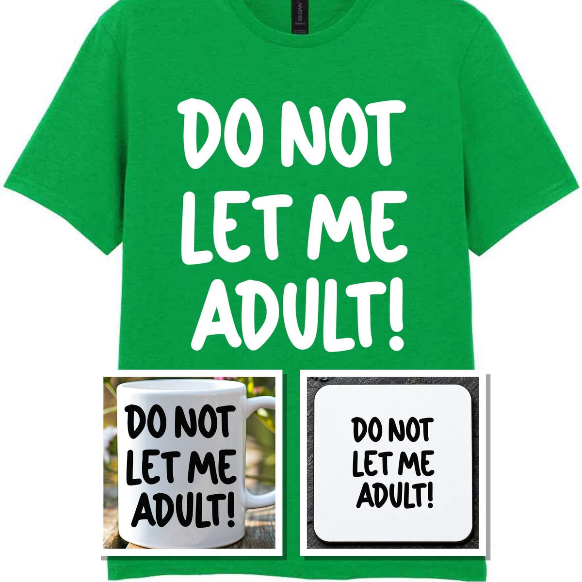 Do Not Let Me Adult! Matching Set with Mug, Coaster & T-shirt in Irish Green