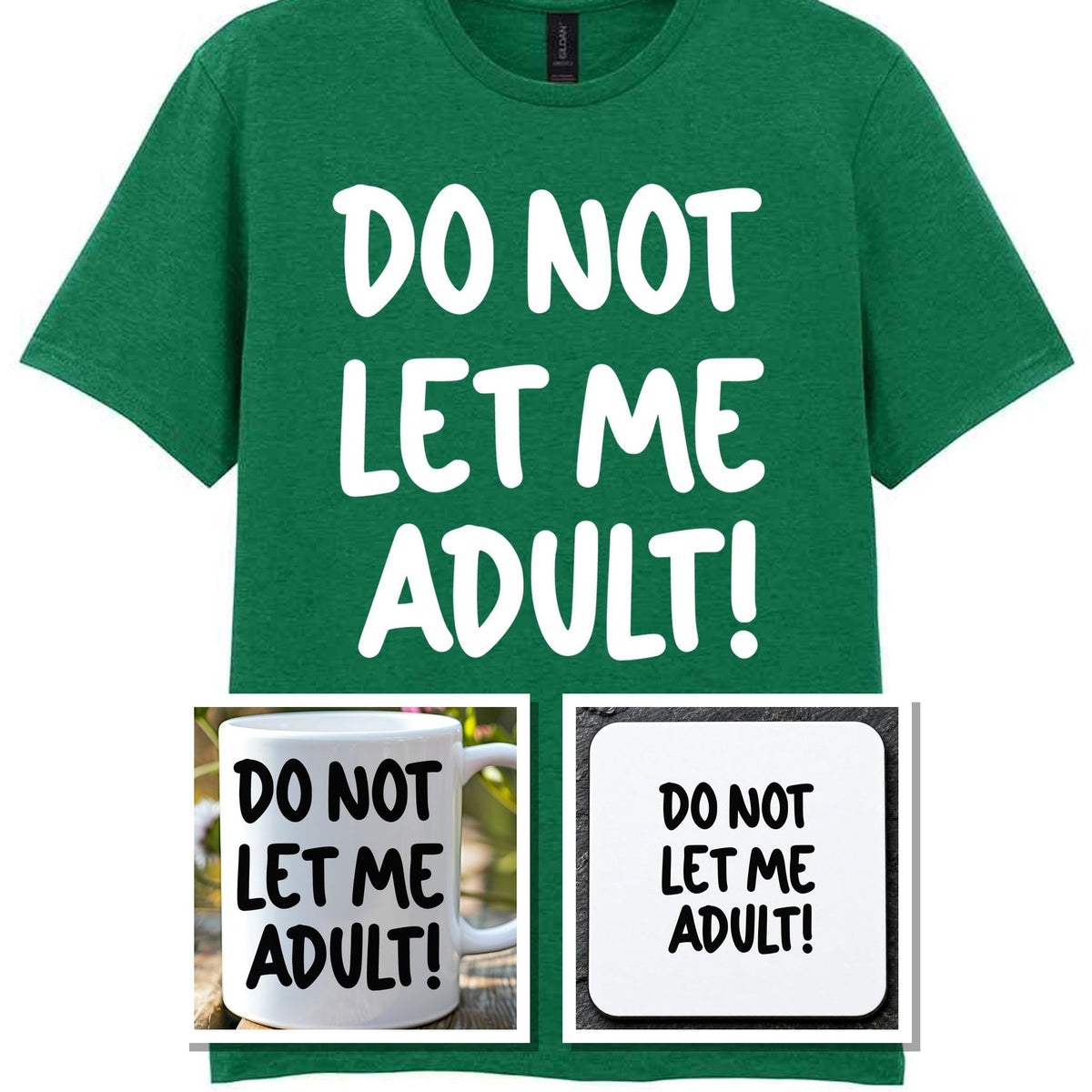 Do Not Let Me Adult! Matching Set with Mug, Coaster & T-shirt in Kelly Green