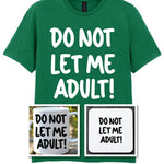 Do Not Let Me Adult! Matching Set with Mug, Coaster & T-shirt in Kelly Green