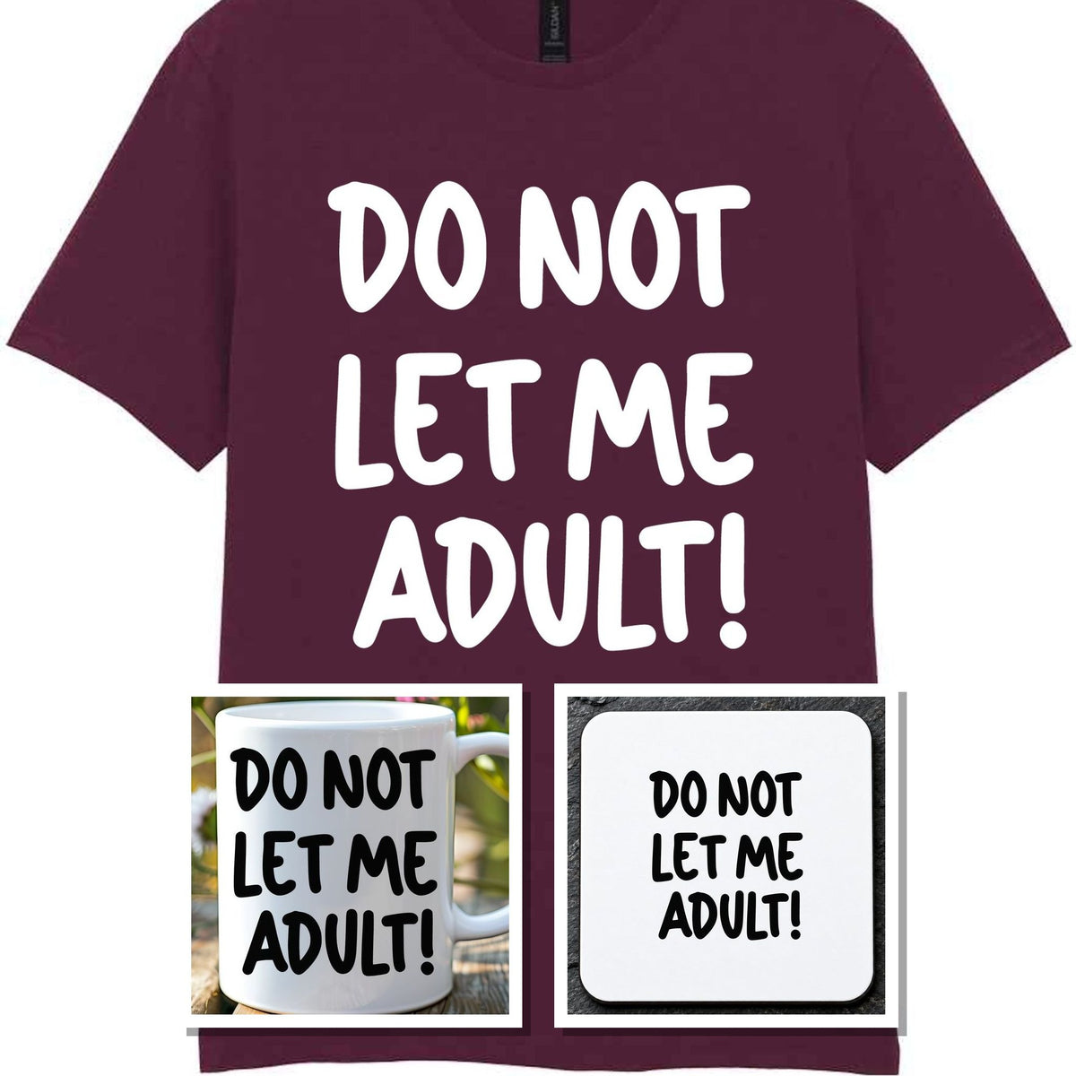 Do Not Let Me Adult! Matching Set with Mug, Coaster & T-shirt in Maroon