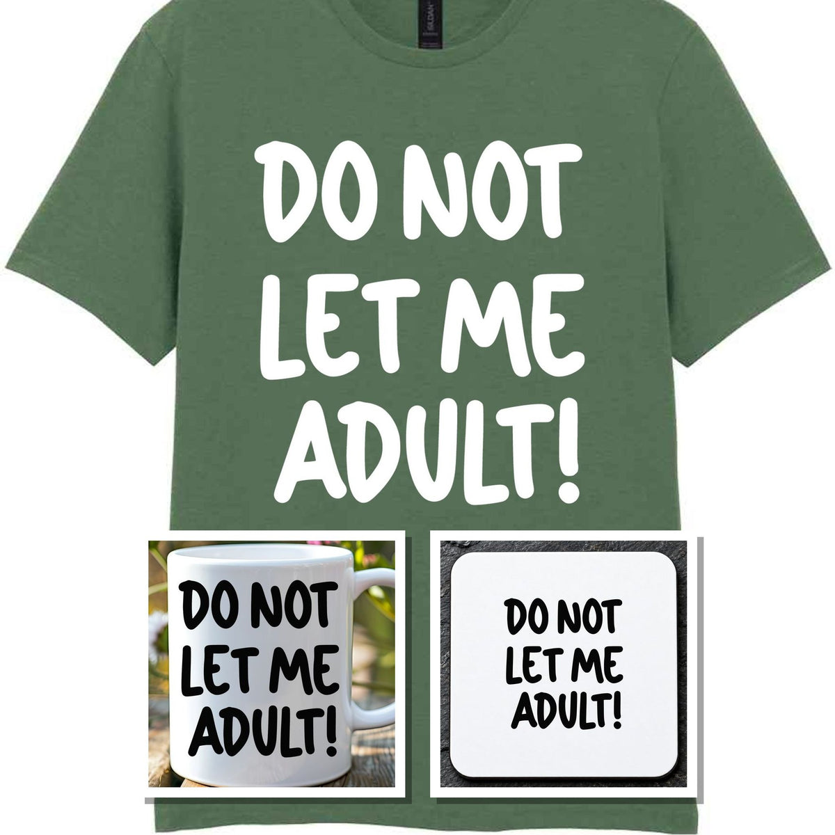 Do Not Let Me Adult! Matching Set with Mug, Coaster & T-shirt in Military Green