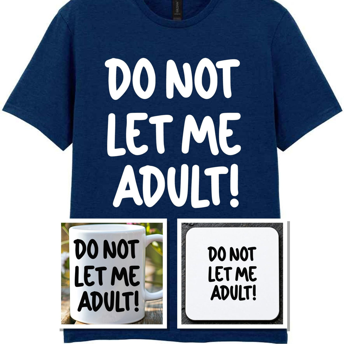 Do Not Let Me Adult! Matching Set with Mug, Coaster & T-shirt in Navy