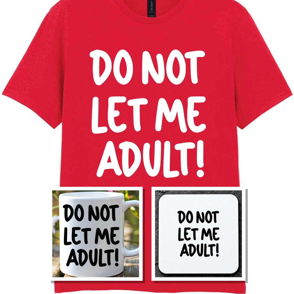 Do Not Let Me Adult! Matching Set with Mug, Coaster & T-shirt in Red