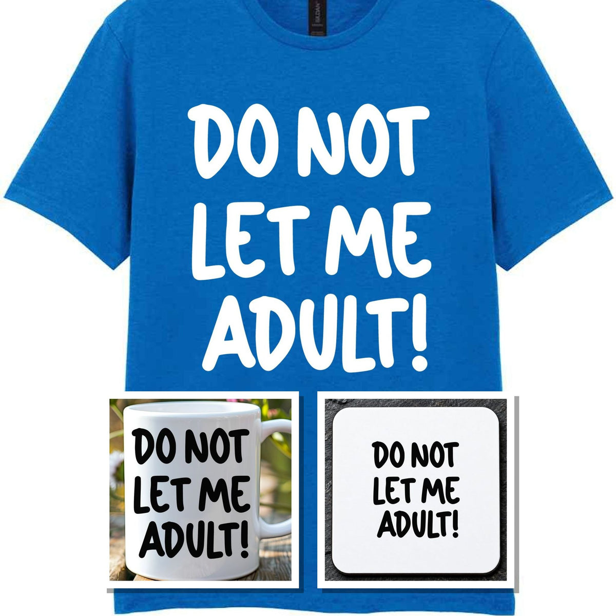 Do Not Let Me Adult! Matching Set with Mug, Coaster & T-shirt in Royal Blue