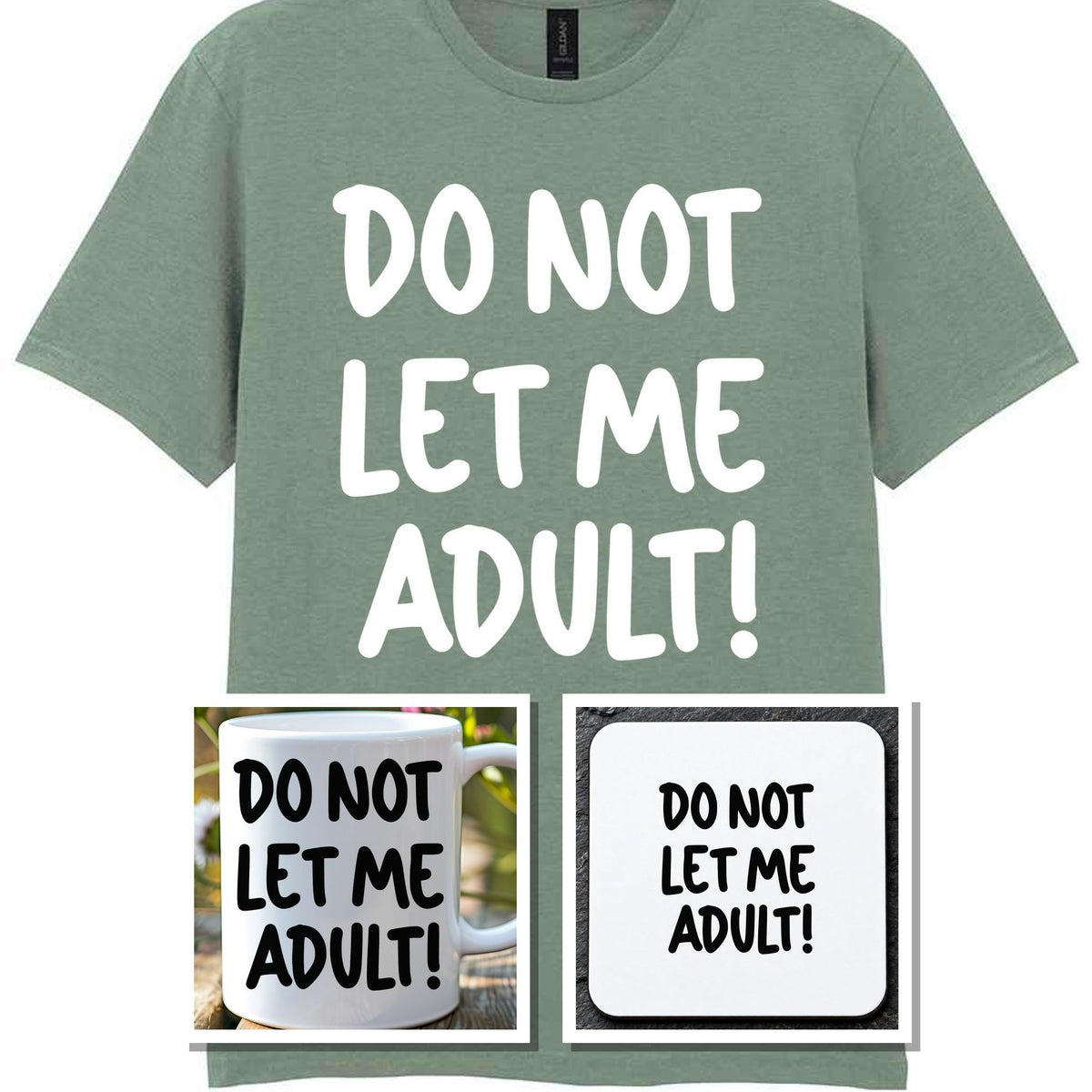 Do Not Let Me Adult! Matching Set with Mug, Coaster & T-shirt in Sage