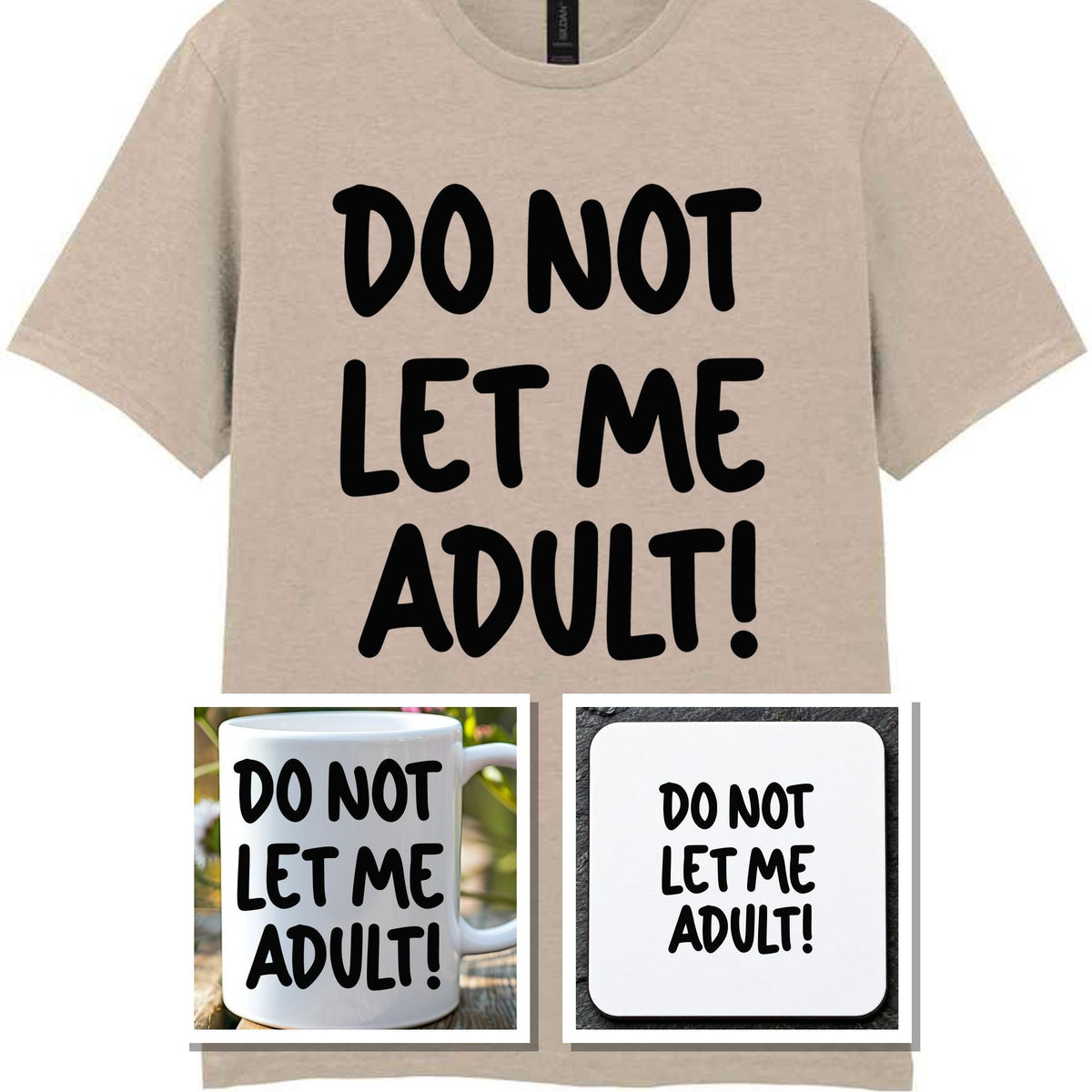 Do Not Let Me Adult! Matching Set with Mug, Coaster & T-shirt in Sand