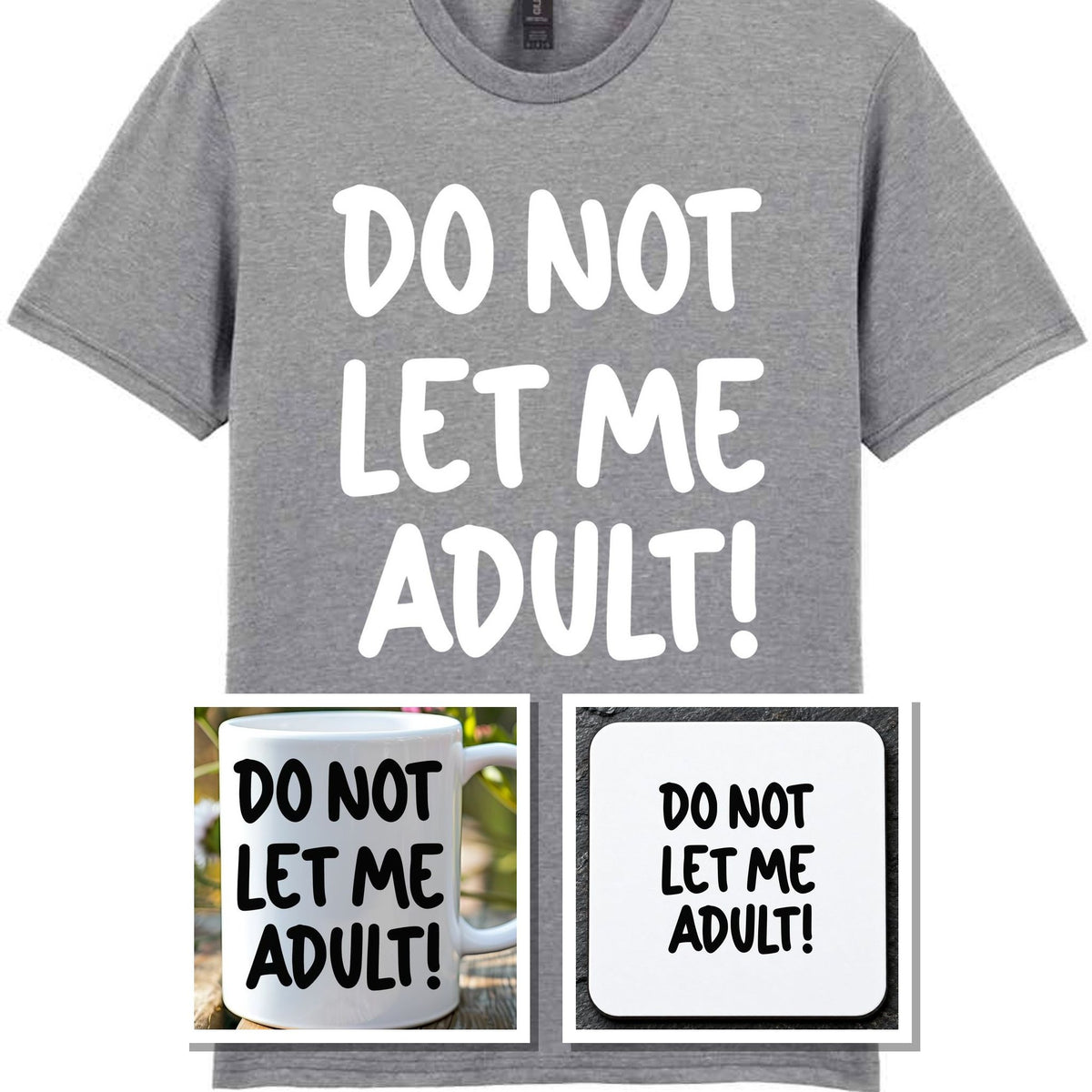 Do Not Let Me Adult! Matching Set with Mug, Coaster & T-shirt in Sport Grey
