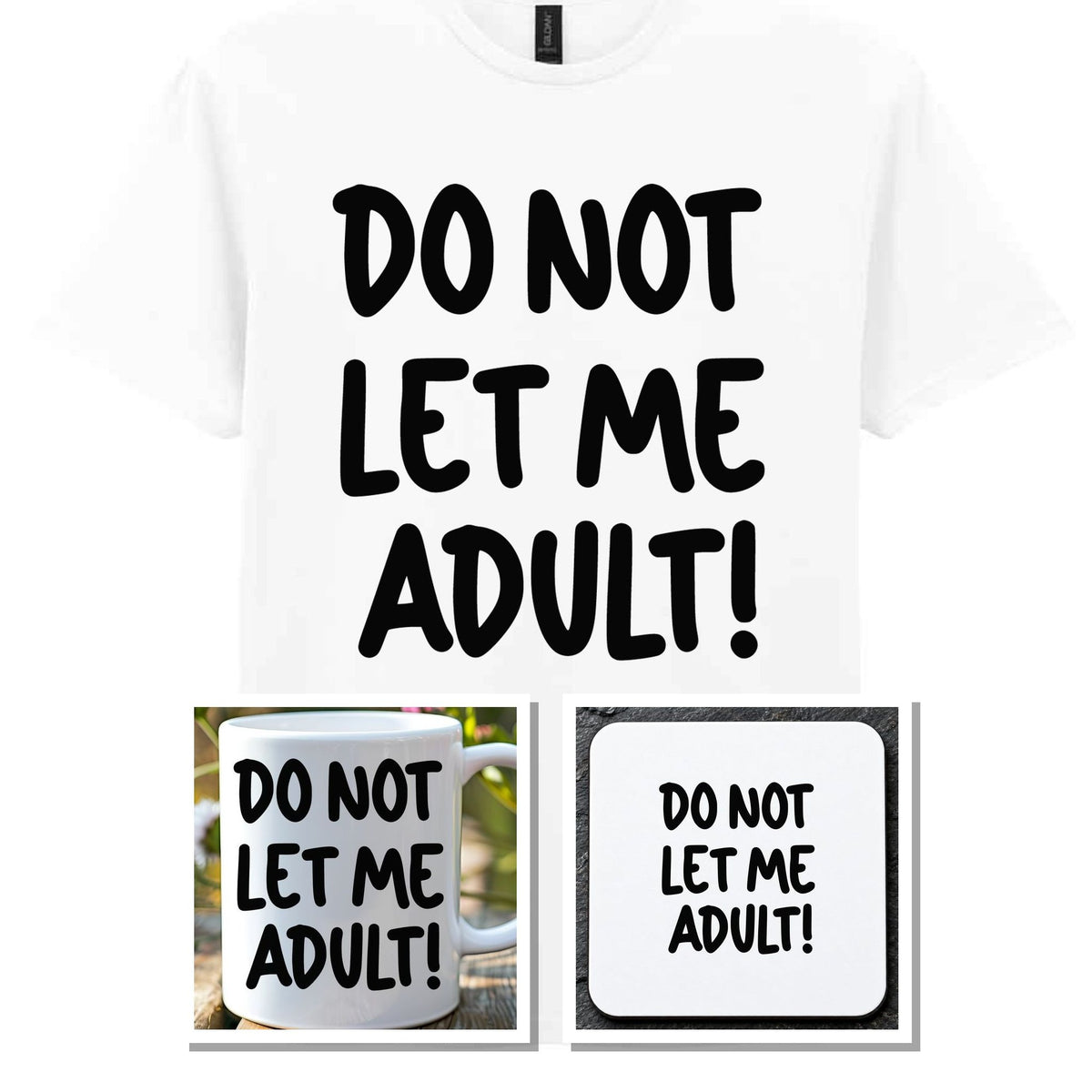 Do Not Let Me Adult! Matching Set with Mug, Coaster & T-shirt in White