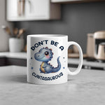 Don't Be a Cuntasaurus orca 11oz standard mug in white