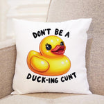 Don't Be a Duck-Ing Cunt cushion in white