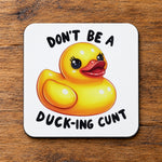 Don't Be a Duck-Ing Cunt coaster in white