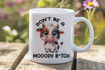 Don't Be a Mooody B*tch orca 11oz standard mug in white