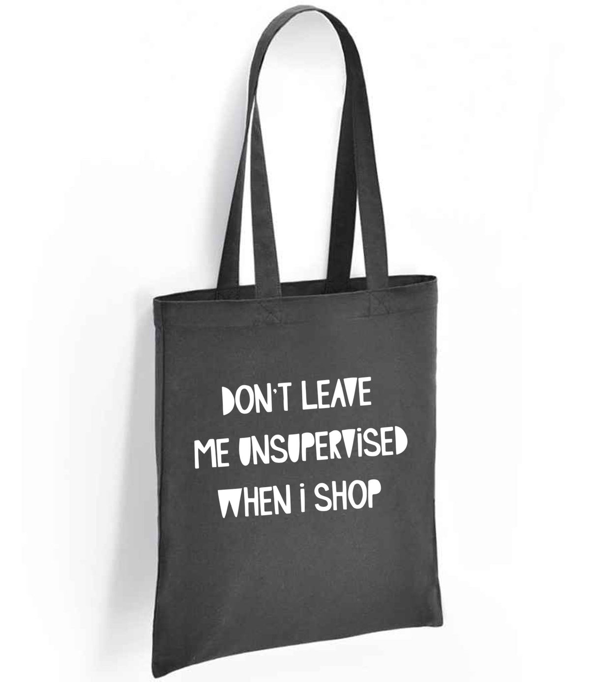 DON'T LEAVE ME UNSUPERVISED WHEN I SHOP tote bag in charcoal