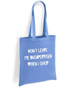 DON'T LEAVE ME UNSUPERVISED WHEN I SHOP tote bag in denim blue