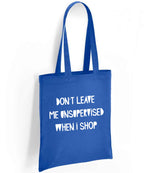 DON'T LEAVE ME UNSUPERVISED WHEN I SHOP tote bag in royal blue