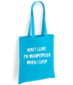 DON'T LEAVE ME UNSUPERVISED WHEN I SHOP tote bag in turquoise blue