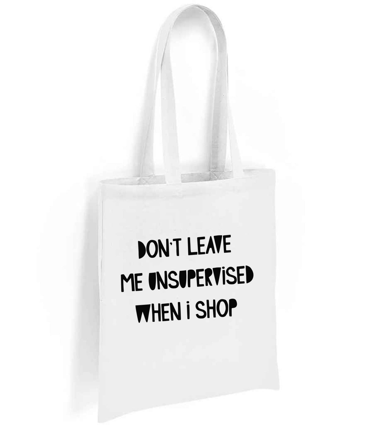 DON'T LEAVE ME UNSUPERVISED WHEN I SHOP tote bag in white