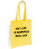 DON'T LEAVE ME UNSUPERVISED WHEN I SHOP tote bag in yellow