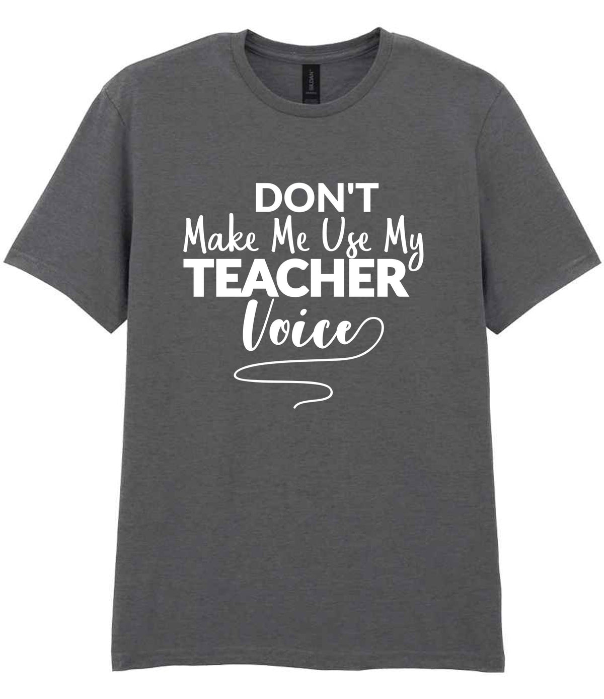 Dont Make Me Use My Teacher Voice t-shirt in charcoal
