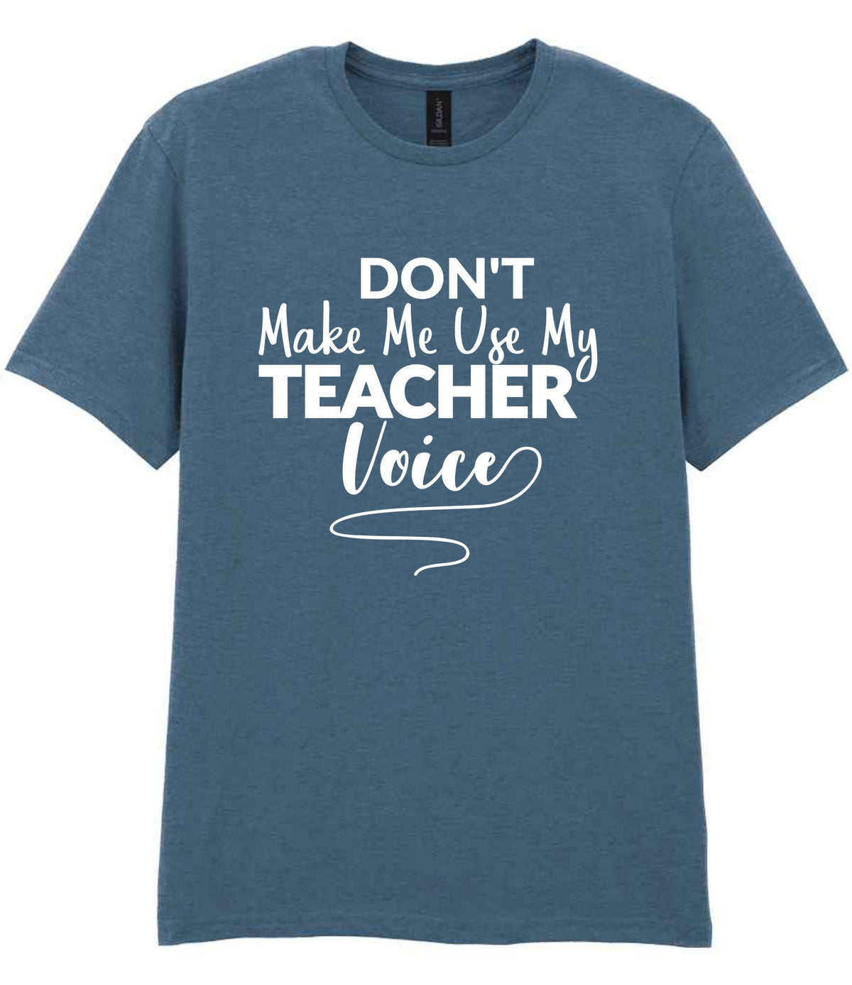 Dont Make Me Use My Teacher Voice t-shirt in indigo