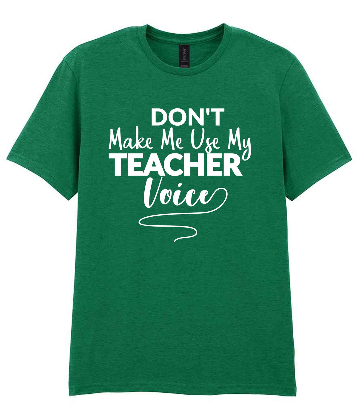 Dont Make Me Use My Teacher Voice t-shirt in kelly green
