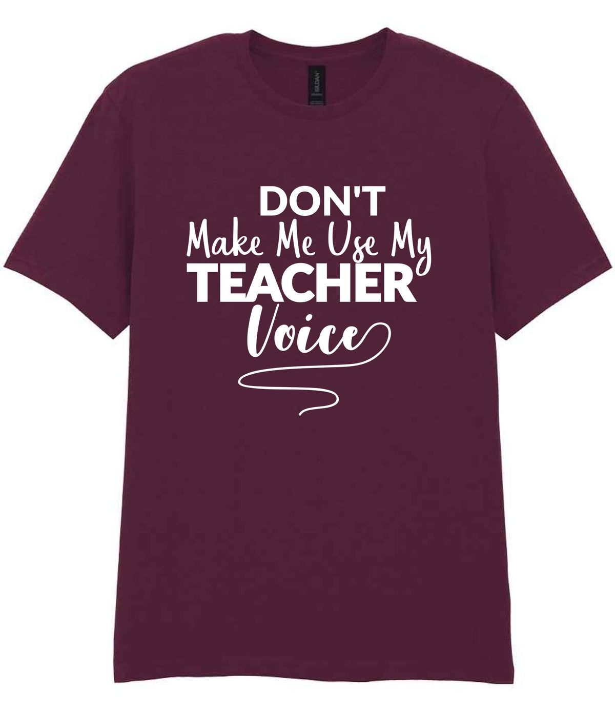 Dont Make Me Use My Teacher Voice t-shirt in maroon