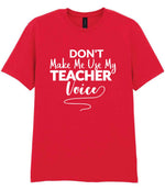 Dont Make Me Use My Teacher Voice t-shirt in red