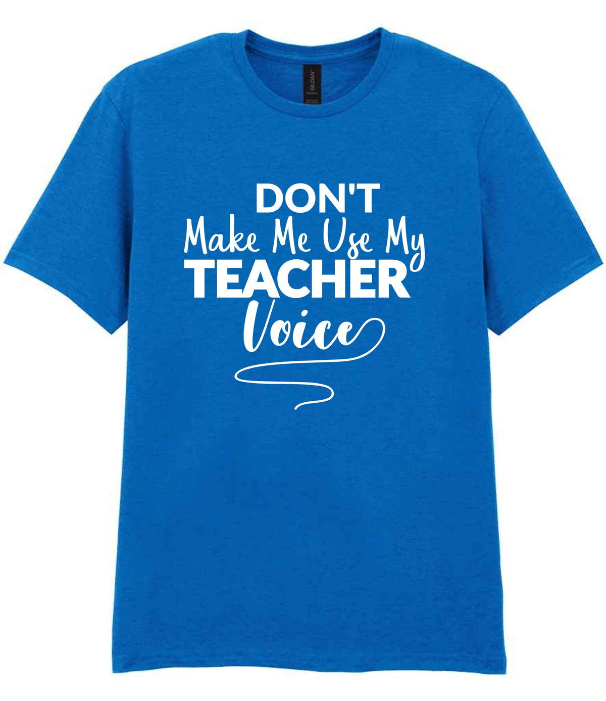 Dont Make Me Use My Teacher Voice t-shirt in royal blue