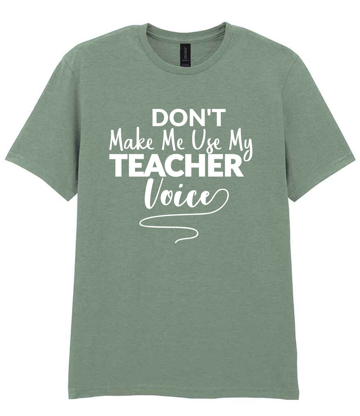 Dont Make Me Use My Teacher Voice t-shirt in sage